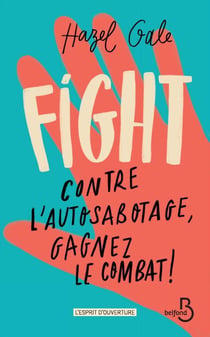Fight - Contre l'autosabotage, gagnez le combat ! - Contre l'autosabotage, gagnez le combat !