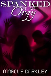 Spanked At An Orgy - Spanked For Cash, #3