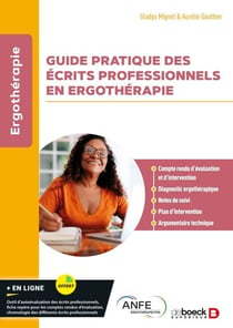 Guide pratique des écrits professionnels en ergothérapie - Compte rendu d’évaluation et d’intervention, diagnostic ergothérapique, notes de suivi, plan d’intervention, argumentaire technique
