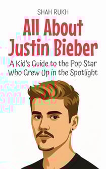 All About Justin Bieber: A Kid’s Guide to the Pop Star Who Grew Up in the Spotlight - Knowledge Books For Kids, #95