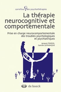 Thérapie neurocognitive et comportementale : Prise en charge neurocomportementale des troubles psychologiques et psychiatriques - Prise en charge neurocomportementale des troubles psychologiques et psychiatriques