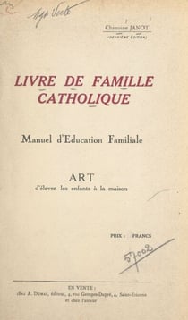 Livre de famille catholique - Manuel d'éducation familiale. Art d'élever les enfants à la maison