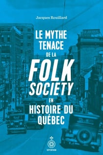 Le Mythe tenace de la folk society en histoire du Québec