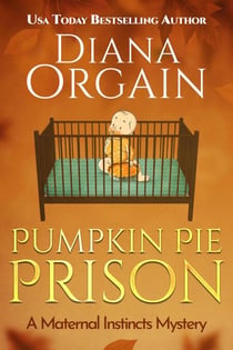Pumpkin Pie Prison - A Maternal Instincts Mystery, #13.5