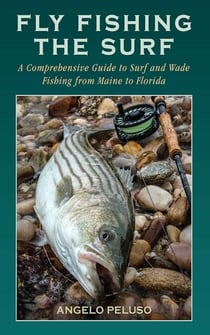 Fly Fishing the Surf - A Comprehensive Guide to Surf and Wade Fishing from Maine to Florida