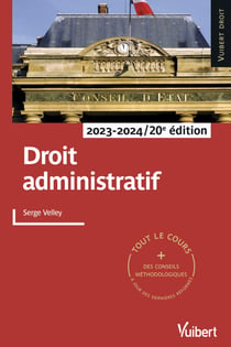 Droit administratif 2023/2024 - Tout le cours et des conseils méthodologiques à jour des dernières réformes