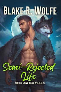 Semi-Rejected Life - Shifter Grove Rogue Wolves, #3