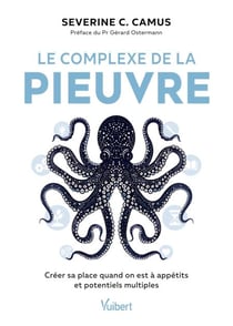 Le complexe de la pieuvre - Créer sa place quand on est à appétits et potentiels multiples