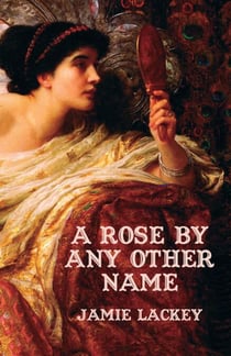 A Rose by Any Other Name - Classic Retellings, #1