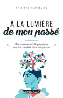 À la lumière de mon passé - Mes souvenirs autobiographiques pour me connaitre et me comprendre