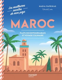 Maroc - Plats incontournables et voyage culinaire