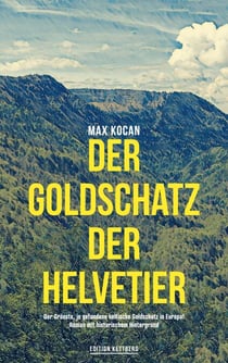 Der Goldschatz der Helvetier - Spannender Historienkrimi um den verlorenen Schatz einer untergegangenen Kultur