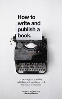 How To Write and Publish a Book.: A Proven Guide to Writing, Publishing, and Launching a Book that Makes a Difference. - Ministry & Leadership Development, #1