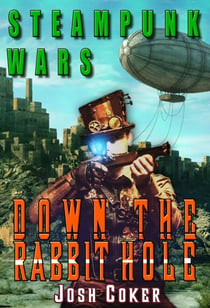 Steampunk Wars: Down The Rabbit Hole - Windrider Chronicles: A Steampunk Dystopian Adventure, #2