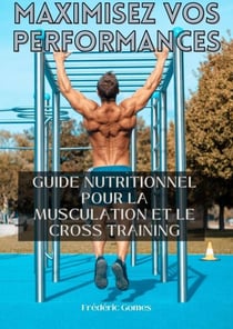 Maximisez vos Performances : Guide Nutritionnel pour la Musculation et le Cross Training - Nutrition
