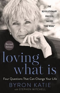 Loving What Is, Revised Edition - Four Questions That Can Change Your Life; The Revolutionary Process Called "The Work