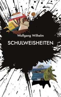 Schulweisheiten - Ein Bildungsroman