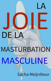 La joie de la masturbation masculine - Avec des activités pratiques amusantes et agréables