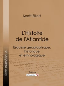 L'Histoire de l'Atlantide - Esquisse géographique, historique et ethnologique
