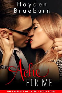 Ache For Me - The Everetts of Tyler, #4