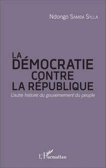La démocratie contre la République - L'autre histoire du gouvernement du peuple