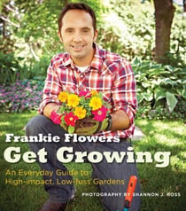 Get Growing - An Everyday Guide to High-impact, Low-fuss Gardens