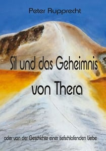 Sil und das Geheimnis von Thera - oder von der Geschichte einer tiefschlafenden Liebe