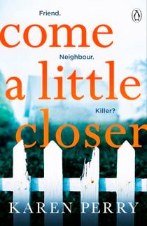 Come a Little Closer - The must-read gripping psychological thriller