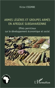 Armes légères et groupes armés en Afrique subsaharienne - Effets pernicieux sur le développement économique et social