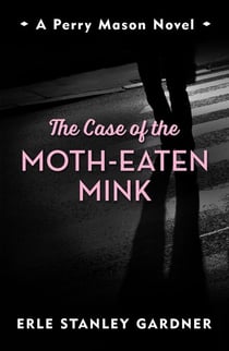 The Case of the Moth-Eaten Mink - A Perry Mason novel