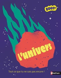 L'Univers - Plus de 200 informations sur l'univers pour découvrir l'infiniment grand et rêver aux explorations de demain ! - dès 7 ans