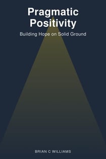 Pragmatic Positivity: Building Hope on Solid Ground