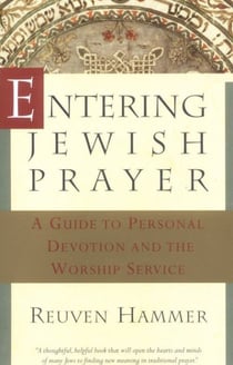 Entering Jewish Prayer - A Guide to Personal Devotion and the Worship Service