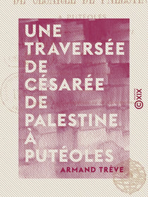 Une traversée de Césarée de Palestine à Putéoles - Au temps de saint Paul