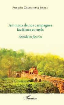 Animaux de nos campagnes facétieux et rusés - Anecdotes fleuries