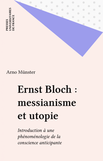 Ernst Bloch : messianisme et utopie - Introduction à une phénoménologie de la conscience anticipante