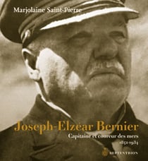 Joseph-Elzéar Bernier - Capitaine et coureur des mers, 1852-1934