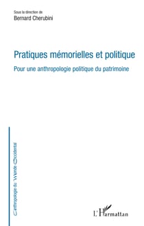Pratiques mémorielles et politique - Pour une anthropologie politique du patrimoine