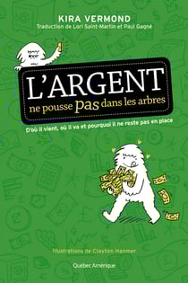 L'Argent ne pousse pas dans les arbres - D'où il vient, où il va et pourquoi il ne reste pas en place