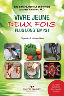 Vivre jeune deux fois plus longtemps - Des réponses à 50 questions que vous vous posez!