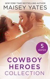 The Maisey Yates Collection : Cowboy Heroes - Take Me, Cowboy / Hold Me, Cowboy / Seduce Me, Cowboy / Claim Me, Cowboy / The Rancher's Baby