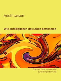Wie Zufälligkeiten das Leben bestimmenÜber den Zufall und den alles durchdringenden Geist