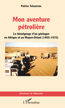 Mon aventure pétrolière - Le témoignage d'un géologue en Afrique et au Moyen-Orient (1955-1975)