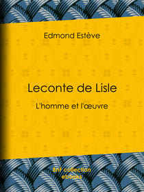 Leconte de Lisle - L'homme et l'œuvre