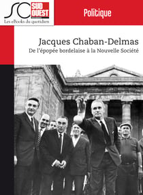 Jacques Chaban-Delmas - De l'épopée bordelaise à la Nouvelle Société