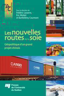 Les nouvelles routes de la soie - Géopolitique d'un grand projet chinois