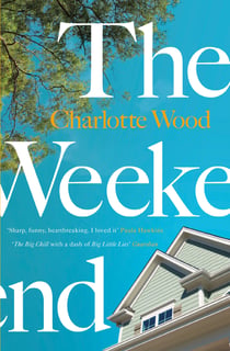 The Weekend - An unforgettable story of female friendship by the bestselling author of the Booker Prize-shortlisted Stone Yard Devotional