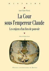 La Cour sous l’empereur Claude - Les enjeux d’un lieu de pouvoir