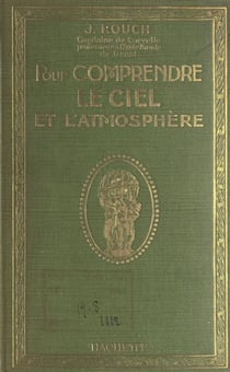 Pour comprendre le ciel et l'atmosphère - 200 dessins et figures explicatives, 140 photographies, 7 planches, dont 4 en couleurs