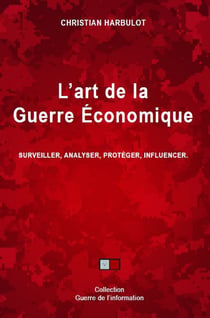 L'Art de la guerre économique - Surveiller, Analyser, Protéger, Influencer
